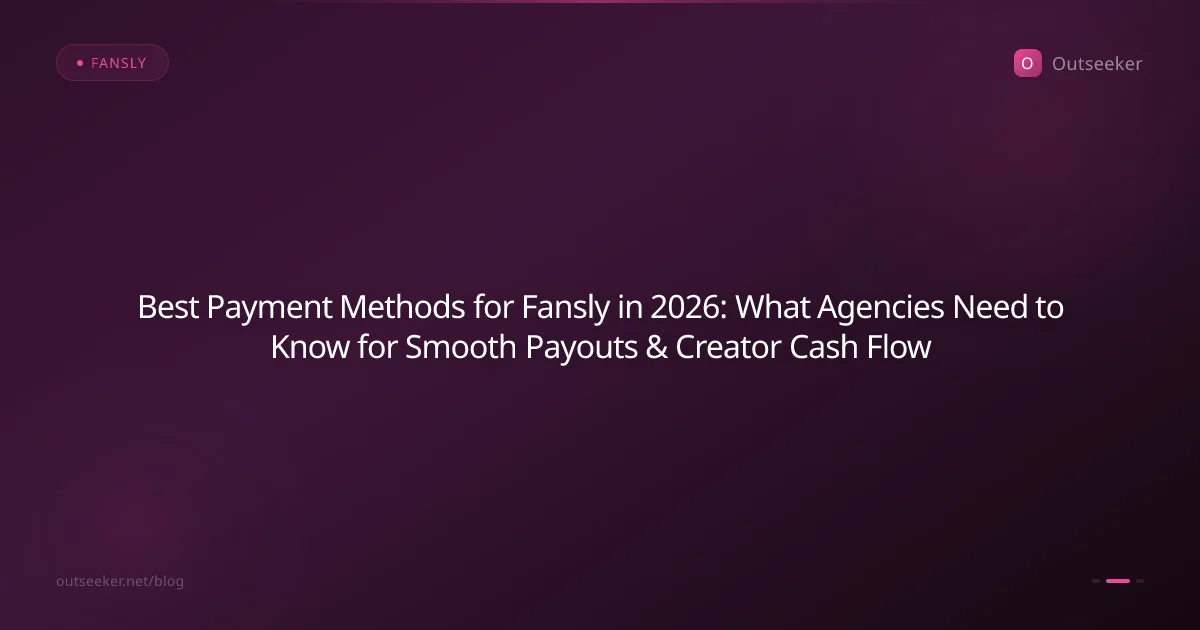 Best Payment Methods for Fansly in 2026: What Agencies Need to Know for Smooth Payouts & Creator Cash Flow