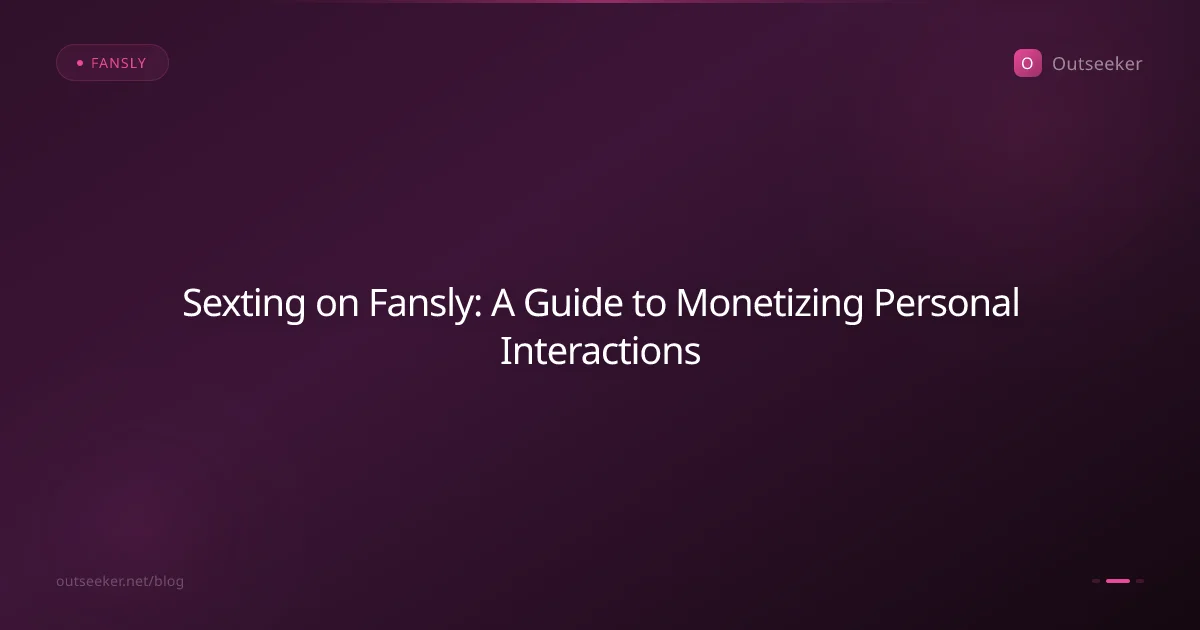 Sexting on Fansly: A Guide to Monetizing Personal Interactions