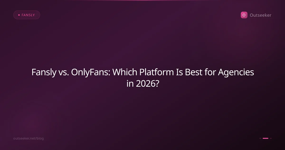 Fansly vs. OnlyFans: Which Platform Is Best for Agencies in 2026?