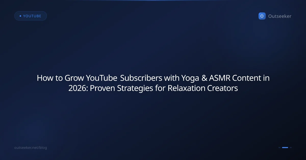 How to Grow YouTube Subscribers with Yoga & ASMR Content in 2026: Proven Strategies for Relaxation Creators