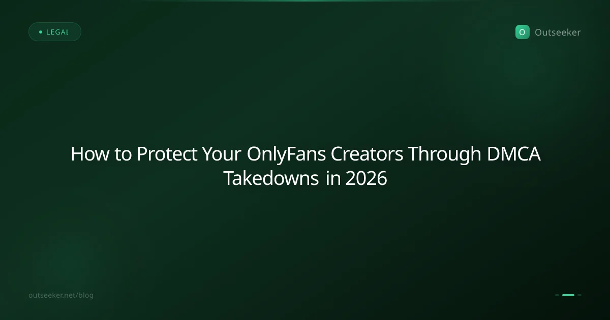 How to Protect Your OnlyFans Creators Through DMCA Takedowns in 2026