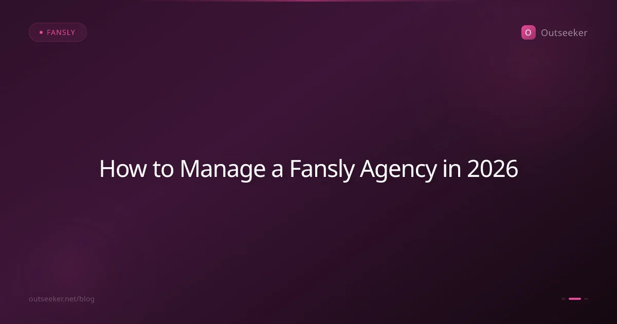 How to Manage a Fansly Agency in 2026