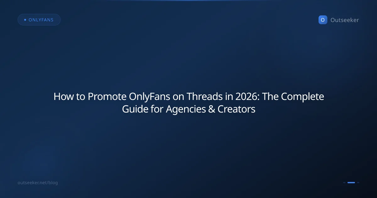 How to Promote OnlyFans on Threads in 2026: The Complete Guide for Agencies & Creators