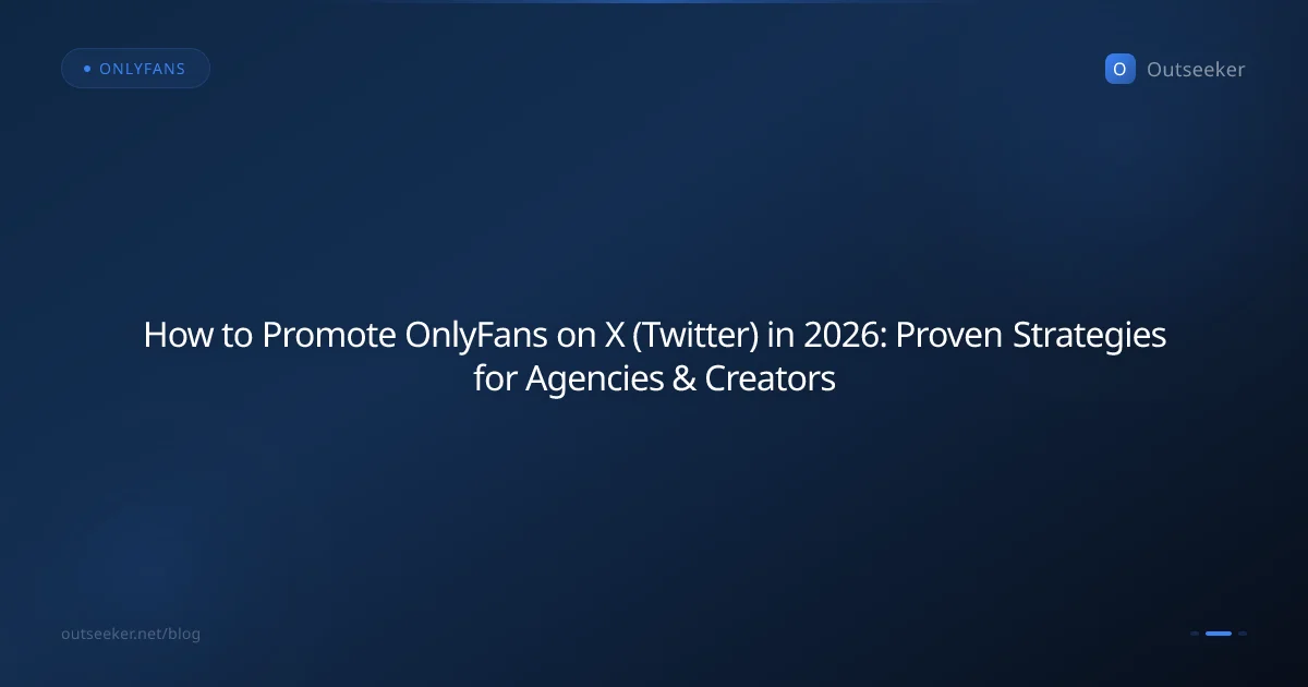 How to Promote OnlyFans on X (Twitter) in 2026: Proven Strategies for Agencies & Creators