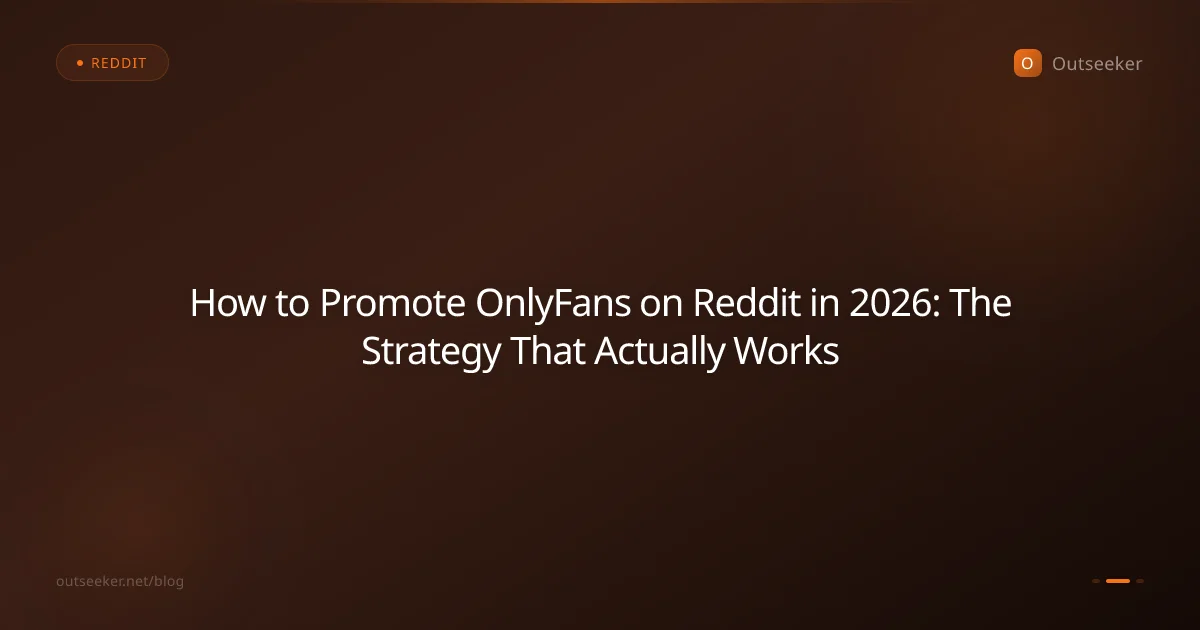 How to Promote OnlyFans on Reddit in 2026: The Strategy That Actually Works