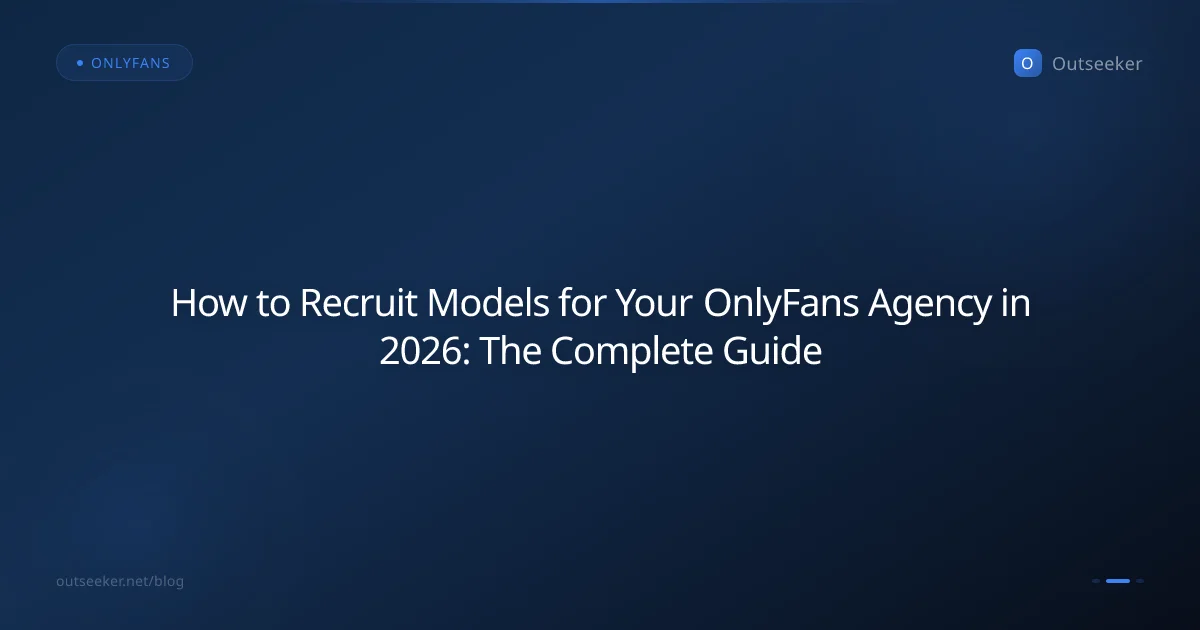 How to Recruit Models for Your OnlyFans Agency in 2026: The Complete Guide
