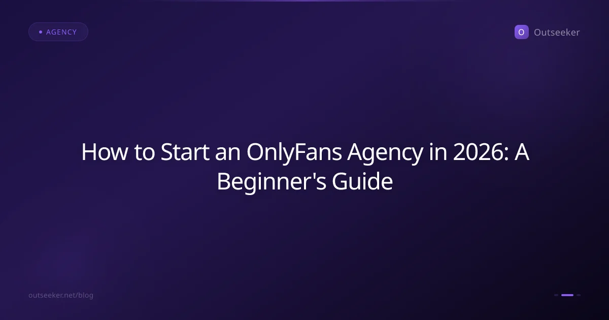 How to Start an OnlyFans Agency in 2026: A Beginner's Guide