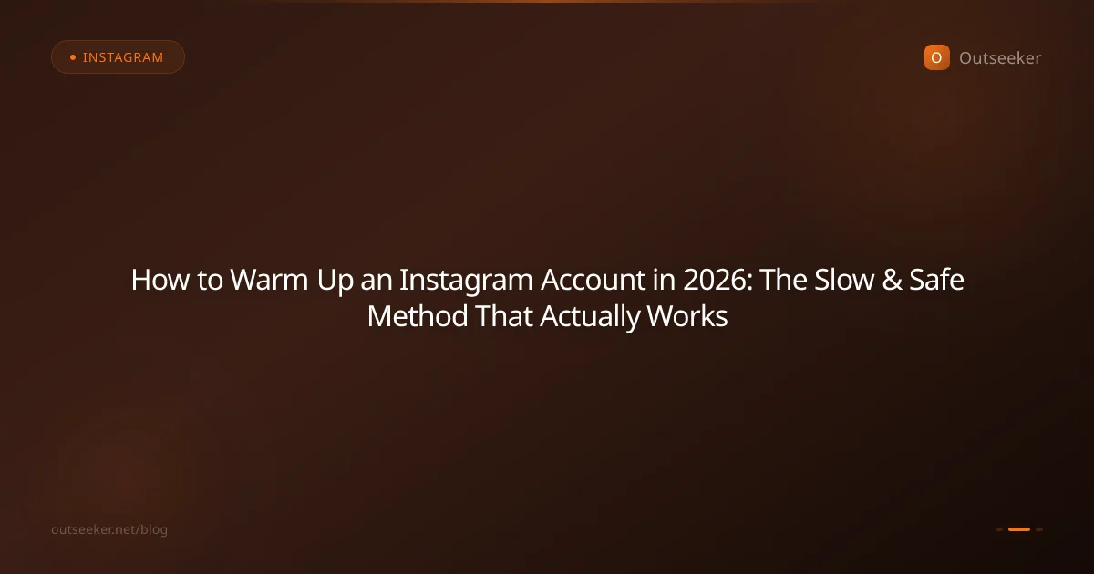 How to Warm Up an Instagram Account in 2026: The Slow & Safe Method That Actually Works