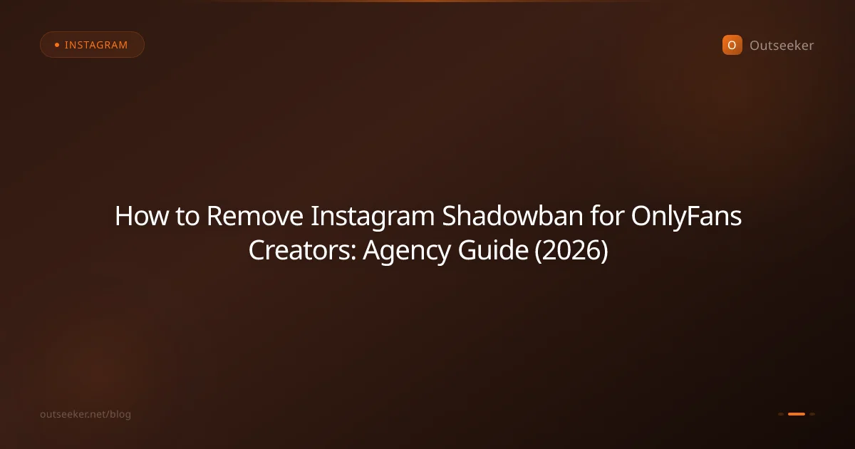 How to Remove Instagram Shadowban for OnlyFans Creators: Agency Guide (2026)