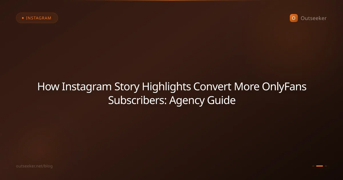 How Instagram Story Highlights Convert More OnlyFans Subscribers: Agency Guide