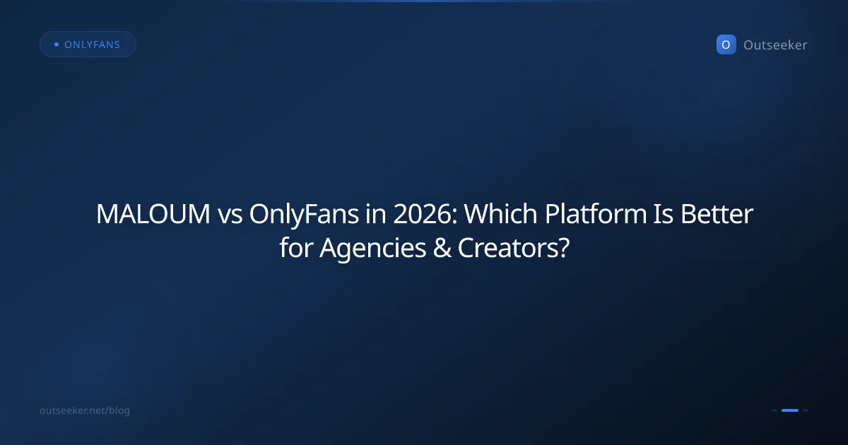 MALOUM vs OnlyFans in 2026: Which Platform Is Better for Agencies & Creators?