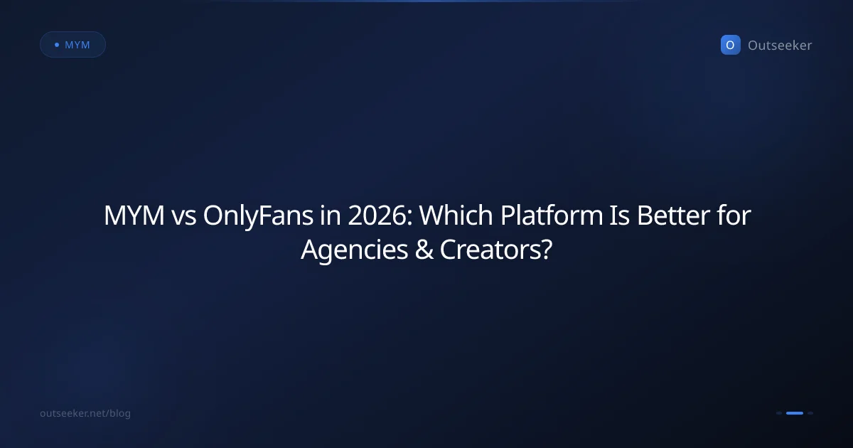 MYM vs OnlyFans in 2026: Which Platform Is Better for Agencies & Creators?
