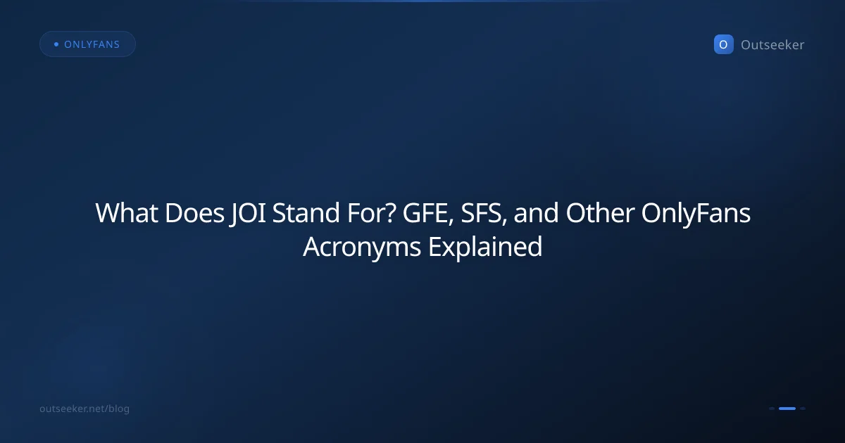 What Does JOI Stand For? GFE, SFS, and Other OnlyFans Acronyms Explained