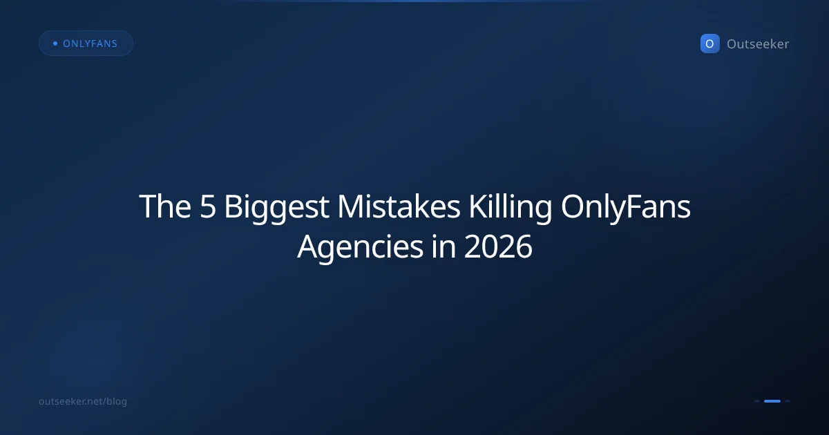 The 5 Biggest Mistakes Killing OnlyFans Agencies in 2026