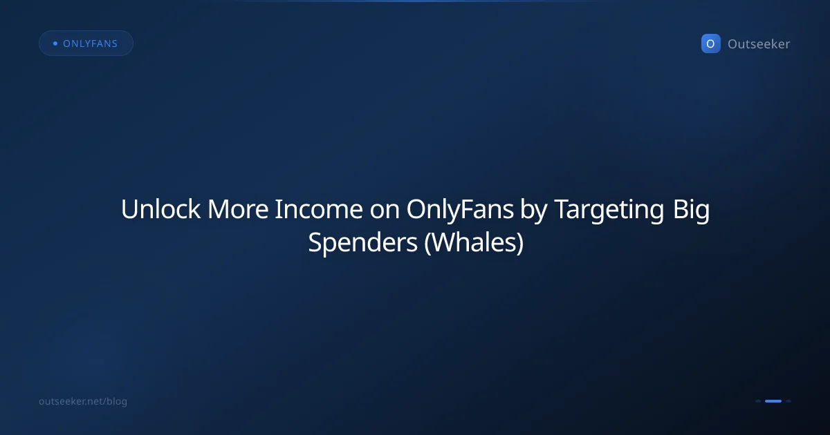 Unlock More Income on OnlyFans by Targeting Big Spenders (Whales)