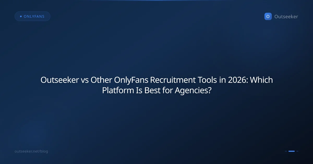 Outseeker vs Other OnlyFans Recruitment Tools in 2026: Which Platform Is Best for Agencies?