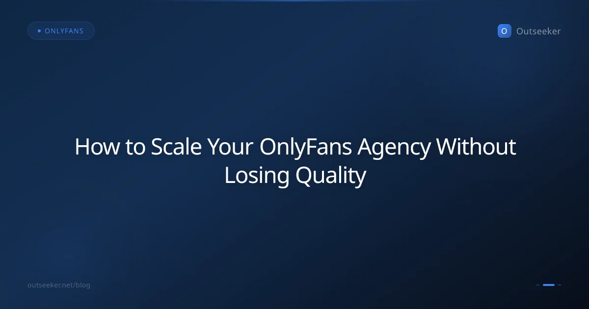 How to Scale Your OnlyFans Agency Without Losing Quality
