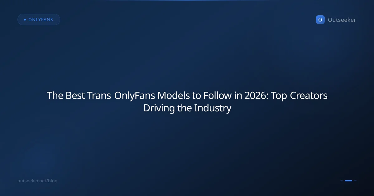 The Best Trans OnlyFans Models to Follow in 2026: Top Creators Driving the Industry