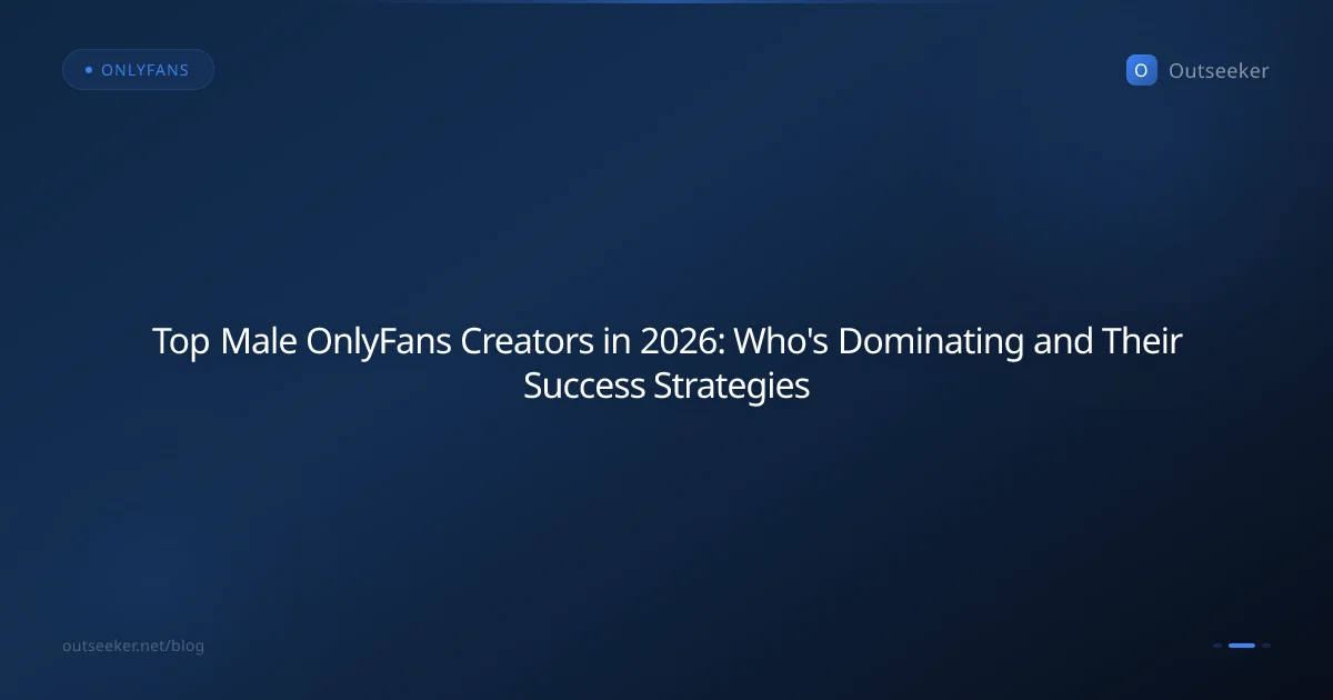 Top Male OnlyFans Creators in 2026: Who's Dominating and Their Success Strategies