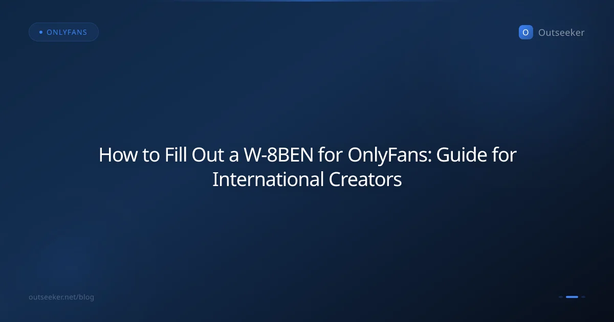 How to Fill Out a W-8BEN for OnlyFans: Guide for International Creators